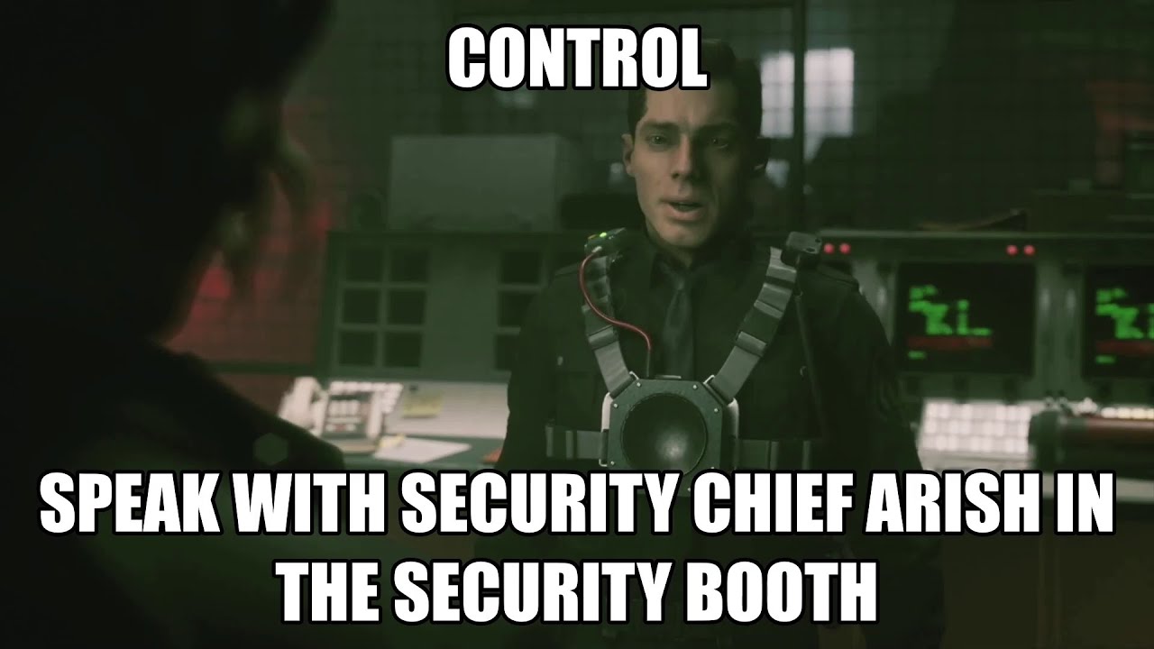 Control Part 5 - Speak with Security Chief Arish in the Security Booth (Directorial Override)
