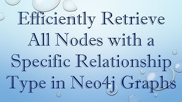 Efficiently Retrieve All Nodes with a Specific Relationship Type in Neo4j Graphs