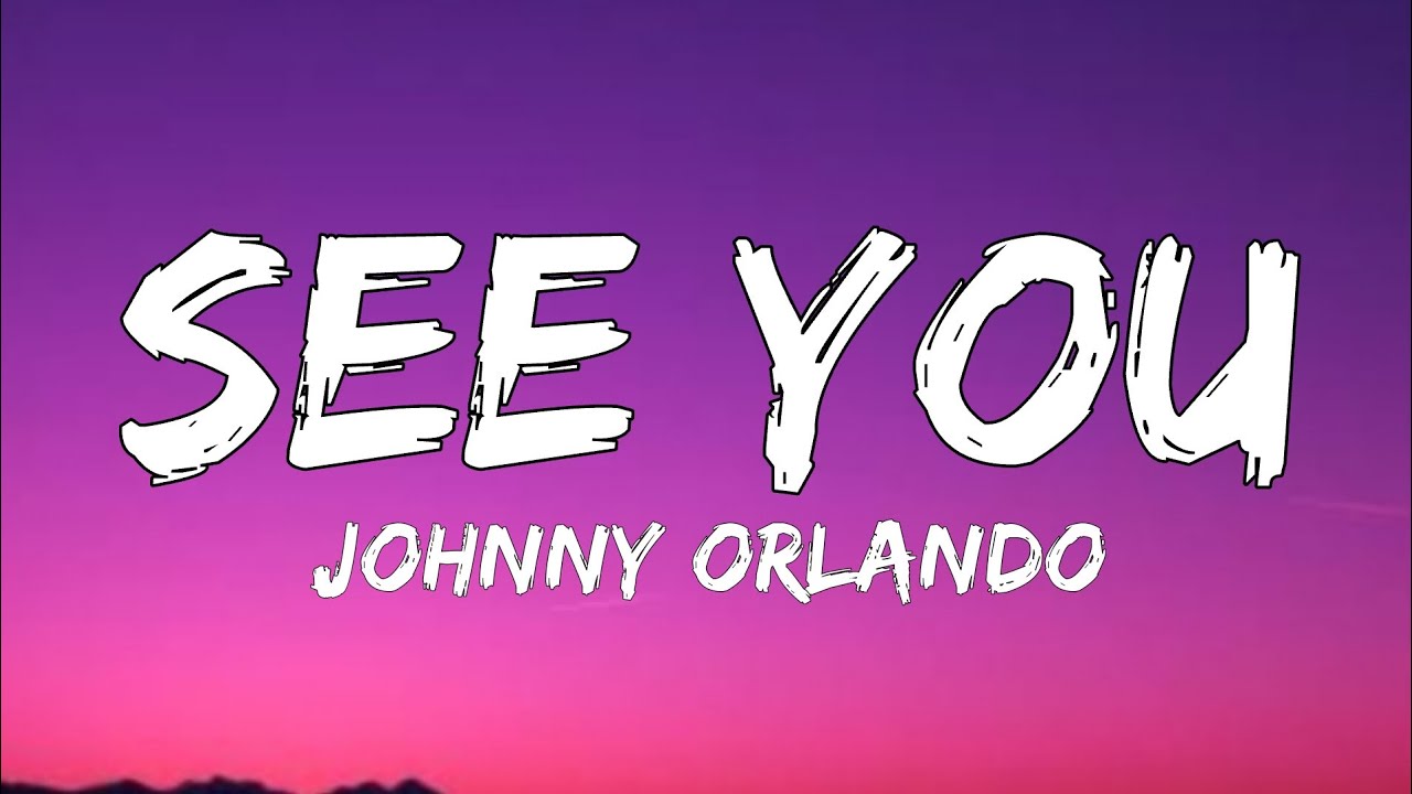 See you (lyrics)johnny orlando YouTube