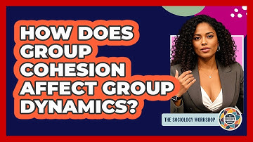 How Does Group Cohesion Affect Group Dynamics? - The Sociology Workshop
