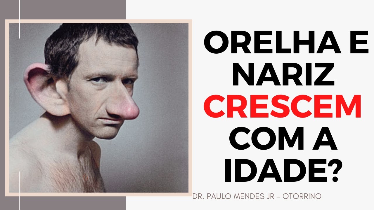 Orelha e nariz crescem ou aumentam com a idade? Dr. Paulo Mendes Jr ...