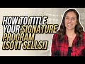 How To Title Your Signature Program [So It Sells!]