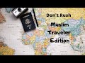Dont rush challenge muslim traveler edition