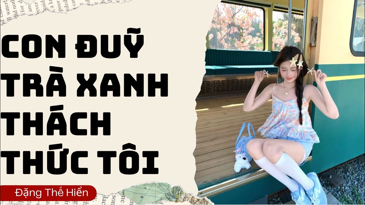 [Truyện Audio ] | Con Đuỹ Trà Xanh Thách Thức Tôi | Đặng Thế Hiển