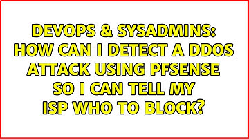 DevOps & SysAdmins: How can I detect a DDoS attack using pfSense so I can tell my ISP who to block?