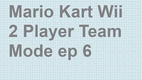 Mario Kart Wii - 2 Player Team VS Mode ep 6 "The Comeback Kids"