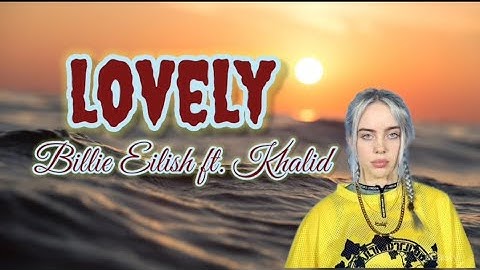 Thumbnail of Lovely - Billie Eilish ft Khalid (lyrics) .