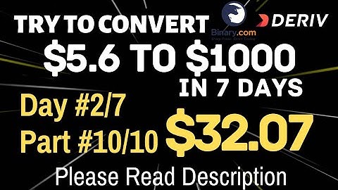 Day#2/7 Part#10/10 $32.07 Done $5.6 to $1000 free bot binary.com deriv profit consisten digit differ