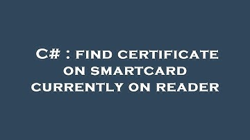 C# : find certificate on smartcard currently on reader
