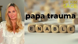 NARCISSISTIC/BORDERLINE ENABLING:  PAPA TRAUMA AND THE ENABLING FATHER
