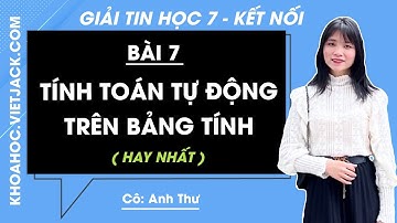 Tin học Lớp 7 Bài 7: Tính toán tự động trên bảng tính | Giải Tin học 7 | Kết nối tri thức (HAY NHẤT)