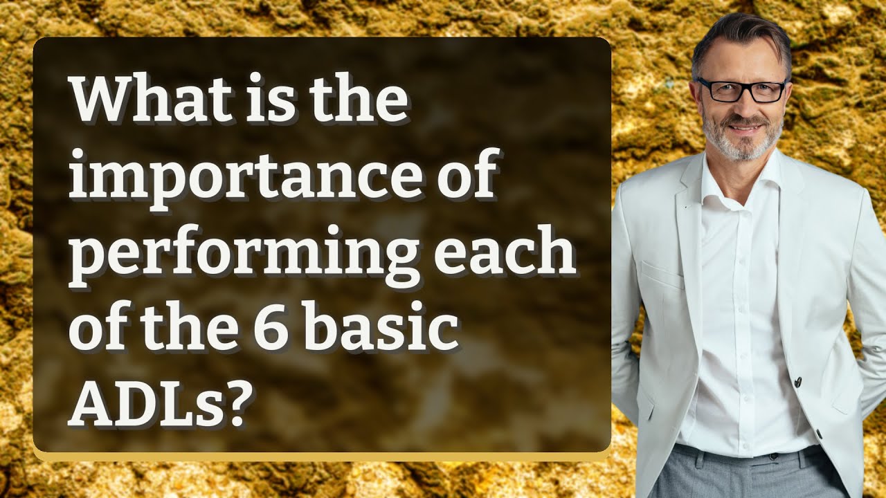 What Is The Importance Of Performing Each Of The 6 Basic ADLs YouTube What Is The Importance Of Performing Each Of The 6 Basic ADLs YouTube