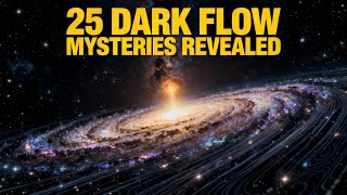 25 Mysteries of the Cosmic Dark Flow Era | The Unseen Pull | Beyond Our Universe