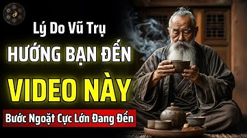 LÝ DO VŨ TRỤ HƯỚNG BẠN ĐẾN VIDEO NÀY: MỘT BƯỚC NGOẶT CỰC LỚN ĐANG ĐẾN GẦN | THUẬT CỔ NHÂN