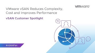 VMware vSAN Reduces Complexity, Cost & Improves Performance