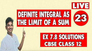 DEFINITE INTEGRAL AS THE LIMIT OF A SUM || LIMIT AS SUM INTEGRATION || EX 7.8 CLASS 12 MATHS SOLUTIO