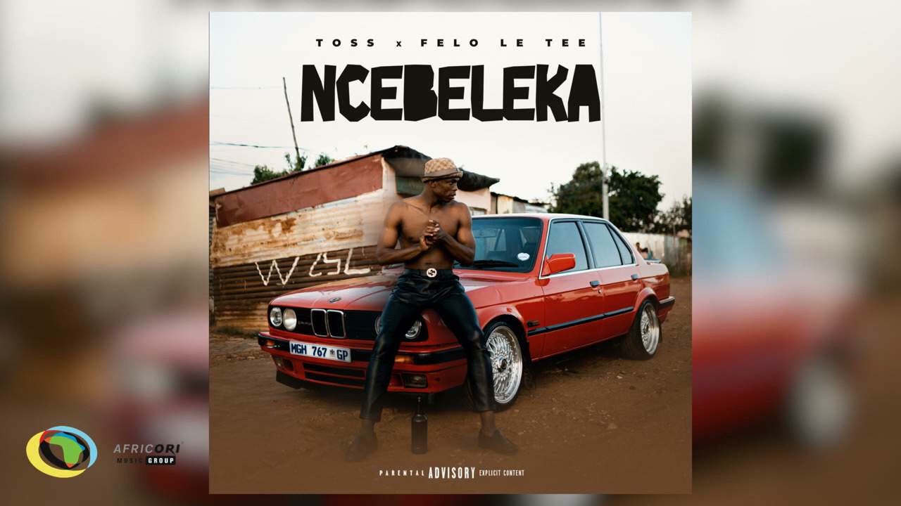 TOSS x Felo Le Tee   Ncebeleka Official Audio