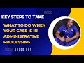 What to do when your case is put in a administrative process