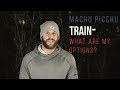 Train to Machu Picchu: What are my Options?