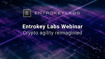Entrokey Labs Webinar: Crypto Agility Reimagined
