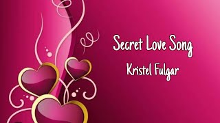 Secret Love Song - Kriztel Fulgar (lyrics)