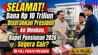 SELAMAT! DANA Rp 10 TRILIUN DISERAHKAN KE MENKEU, RAPEL PENSIUNAN 2026 SEGERA CAIR? PIDATO PRESIDEN