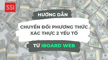 Hướng dẫn chuyển đổi phương thức xác thực 2 yếu tố qua SSI iBoard Web