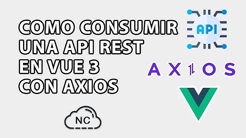 COMO CONSUMIR UNA API REST EN VUE 3 CON AXIOS