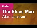 The Blues Man - Alan Jackson | Karaoke Version | KaraFun