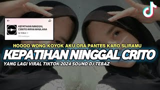DJ Kepatihan Ninggal Cerito (Irfan Maulana) - Sound Viral Tiktok 2024 || DJ TEBAZ