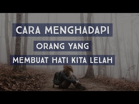 Motivasi Hidup Sukses - CARA MENGHADAPI ORANG YANG MEMBUAT HATI KITA LELAH