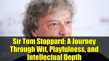 Sir Tom Stoppard: A Journey Through Wit, Playfulness, and Intellectual Depth