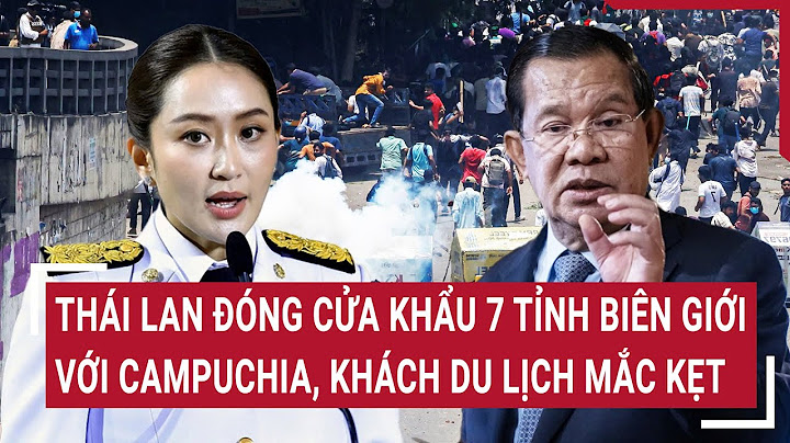 Thái Lan đóng cửa khẩu 7 tỉnh biên giới với Campuchia, khách du lịch mắc kẹt
