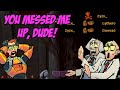 You Messed Me Up, Dude!