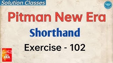 Exercise 102 Pitman New Era Shorthand | Answer Key | Exercise Solution | Solution Classes | Full Sol