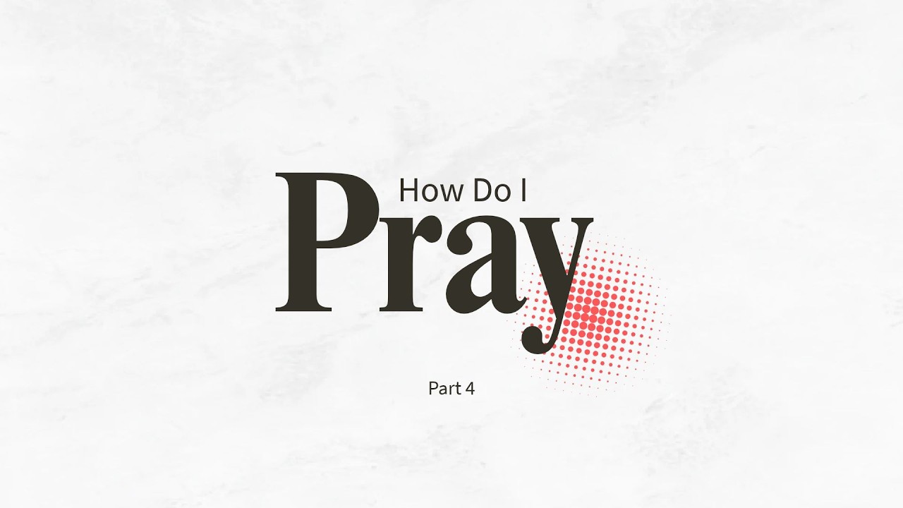 How Do I Pray? Part 4 | Pastor Matt Young | Access Church