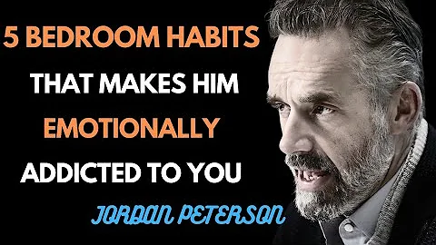 5 Bedroom Habits That Make Him Emotionally Addicted to You | Jordan Peterson Powerful Speech