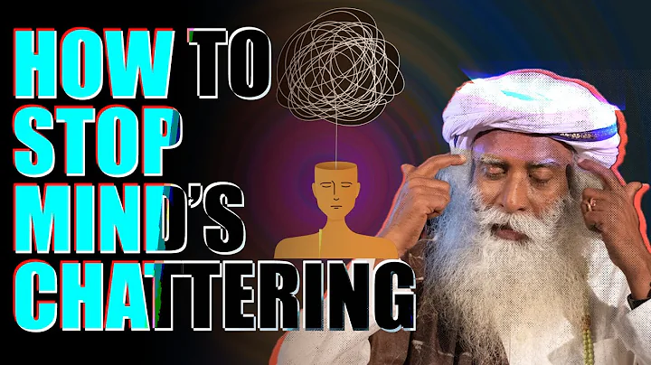 How Do You Stop the Mind's Chatter? - Sadhguru