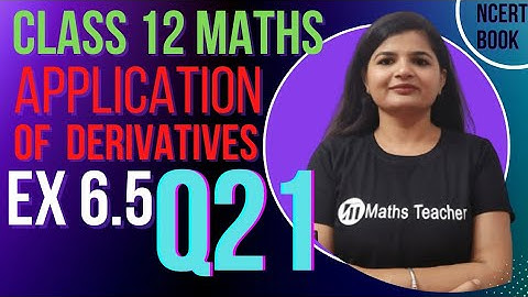 Class 12 | Ex 6.5 | Question 21 | Maxima & Minima | NCERT | Chater 6 application of derivatives