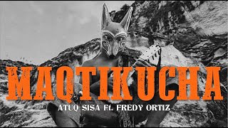 Video thumbnail of "Maqtikucha - Atuq Sisa ft. Fredy Ortiz."