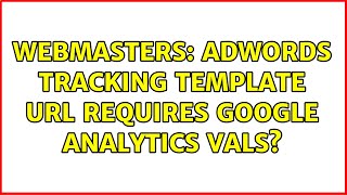 Webmasters: Adwords Tracking Template URL requires Google Analytics vals?