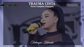 Trauma Cinta Karaoke Cewek Versi Dede Risty Ganjene Pantura