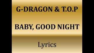 G-DRAGON & T.O.P - Baby, Good Night (Lyrics)