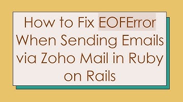 How to Fix EOFError When Sending Emails via Zoho Mail in Ruby on Rails