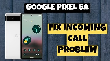 Google Pixel 6a How to Fix Incoming Call Problem || Incoming call Issue