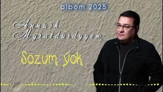Annush Myratdurdyyew - Sozum yok  albom 2025