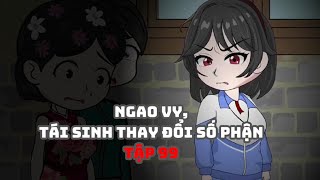 Ngao Vy,Tái Sinh Thay Đổi Số Phận Tập 99| Muy Muy TV