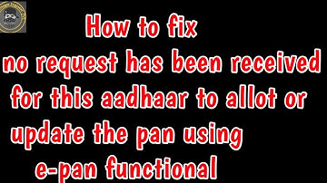 fix no request has been received for this aadhaar to allot or update the pan using e-pan functional