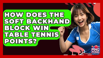 How Does The Soft Backhand Block Win Table Tennis Points? - Ping Pong Prodigy
