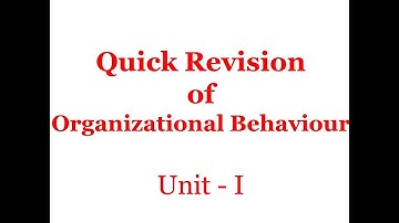 Quick Revision of Organizational Behaviour - Unit 1